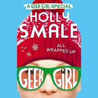 All Wrapped Up (Geek Girl Special, Book 1)