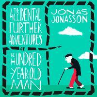 The Accidental Further Adventures of the Hundred-Year-Old Man