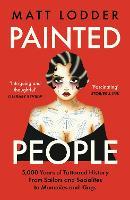 Painted People: 5,000 Years of Tattooed History from Sailors and Socialites to Mummies and Kings