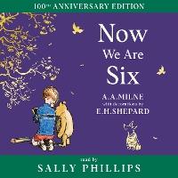 Winnie-the-Pooh: Now We Are Six (Winnie-the-Pooh – Classics 100th Anniversary)