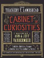 The Thackery T. Lambshead Cabinet of Curiosities: Exhibits, Oddities, Images, and Stories from Top Authors and Artists