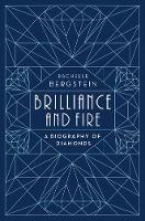 Brilliance and Fire: A Biography of Diamonds