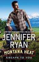 Montana Heat: Escape to You: A Montana Heat Novel