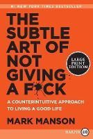 The Subtle Art Of Not Giving A F*Ck: A Counterintuitive Approach to Living a Good Life