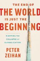 The End of the World Is Just the Beginning: Mapping the Collapse of Globalization