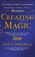 Creating Magic: 10 Common Sense Leadership Strategies from a Life at Disney