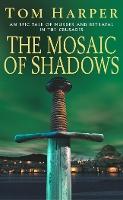 The Mosaic Of Shadows: The Crusade Trilogy: I