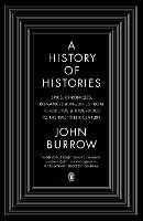 A History of Histories: Epics, Chronicles, Romances and Inquiries from Herodotus and Thucydides to the Twentieth Century