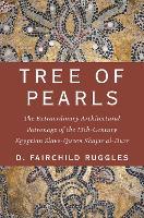 Tree of Pearls: The Extraordinary Architectural Patronage of the 13th-Century Egyptian Slave-Queen Shajar al-Durr