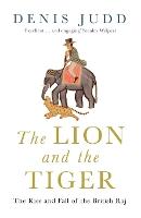 The Lion and the Tiger: The Rise and Fall of the British Raj, 1600-1947