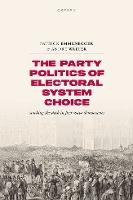 The Party Politics of Electoral System Choice: Stacking the Deck in First-Wave Democracies