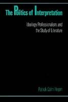 The Politics of Interpretation: Ideology, Professionalism, and the Study of Literature