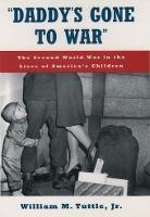 `Daddy's Gone to War': The Second World War in the Lives of America's Children