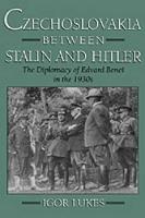Czechoslovakia between Stalin and Hitler: The Diplomacy of Edvard Benes in the 1930s