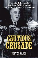 Cautious Crusade: Franklin D. Roosevelt, American Public Opinion, and the War against Nazi Germany