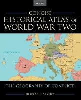 Concise Historical Atlas of World War Two: The Geography of Conflict