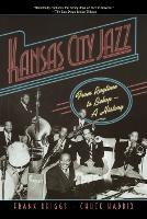 Kansas City Jazz: From Ragtime to Bebop-A History