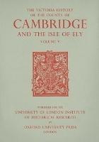 A History of the County of Cambridge and the Isle of Ely: Volume V