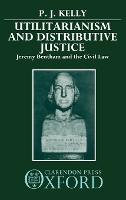 Utilitarianism and Distributive Justice: Jeremy Bentham and the Civil Law