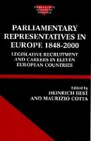 Parliamentary Representatives in Europe 1848-2000: Legislative Recruitment and Careers in Eleven European Countries