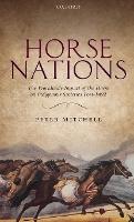 Horse Nations: The Worldwide Impact of the Horse on Indigenous Societies Post-1492