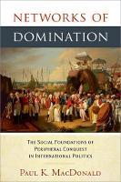 Networks of Domination: The Social Foundations of Peripheral Conquest in International Politics