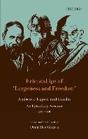 Friendships of 'Largeness and Freedom': Andrews, Tagore, and Gandhi : An Epistolary Account, 1912-1940
