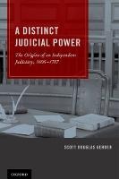 A Distinct Judicial Power: The Origins of an Independent Judiciary, 1606-1787