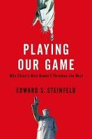Playing Our Game: Why China's Rise Doesn't Threaten the West