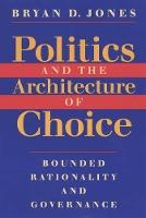 Politics and the Architecture of Choice: Bounded Rationality and Governance