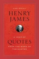 The Daily Henry James: A Year of Quotes from the Work of the Master