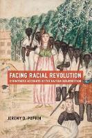 Facing Racial Revolution: Eyewitness Accounts of the Haitian Insurrection