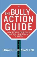 The Bully Action Guide: How to Help Your Child and Get Your School to Listen