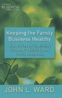 Keeping the Family Business Healthy: How to Plan for Continuing Growth, Profitability, and Family Leadership
