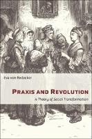 Praxis and Revolution: A Theory of Social Transformation