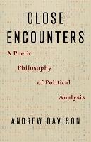 Close Encounters: A Poetic Philosophy of Political Analysis