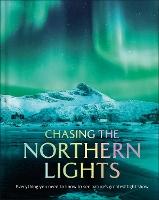 Chasing the Northern Lights: Everything You Need to Know to See Nature’s Greatest Light Show