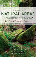 A Guide to Natural Areas of Northern Indiana: 125 Unique Places to Explore