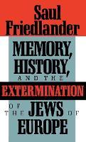 Memory, History, and the Extermination of the Jews of Europe