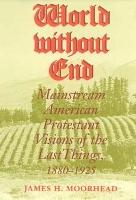 World Without End: Mainstream American Protestant Visions of the Last Things, 1880-1925