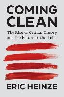 Coming Clean: The Rise of Critical Theory and the Future of the Left