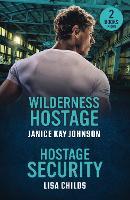 Wilderness Hostage / Hostage Security: Wilderness Hostage / Hostage Security (Bachelor Bodyguards) (Mills & Boon Heroes)