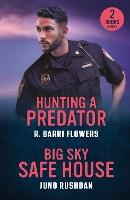 Hunting A Predator / Big Sky Safe House: Hunting a Predator (Bureaus of Investigation Mysteries) / Big Sky Safe House (Ironside Protection Services) (Mills & Boon Heroes)