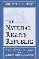The Natural Rights Republic: Studies in the Foundation of the American Political Tradition