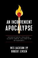 An Inconvenient Apocalypse: Environmental Collapse, Climate Crisis, and the Fate of Humanity