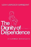 The Dignity of Dependence: A Feminist Manifesto