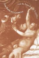 The Rape of Lucretia and the Founding of Republics: Readings in Livy, Machiavelli, and Rousseau
