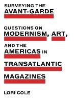 Surveying the Avant-Garde: Questions on Modernism, Art, and the Americas in Transatlantic Magazines