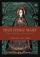 Idolizing Mary: Maya-Catholic Icons in Yucatán, Mexico