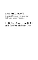 The Firm Bond: Linking Meaning and Mission in Business and Religion